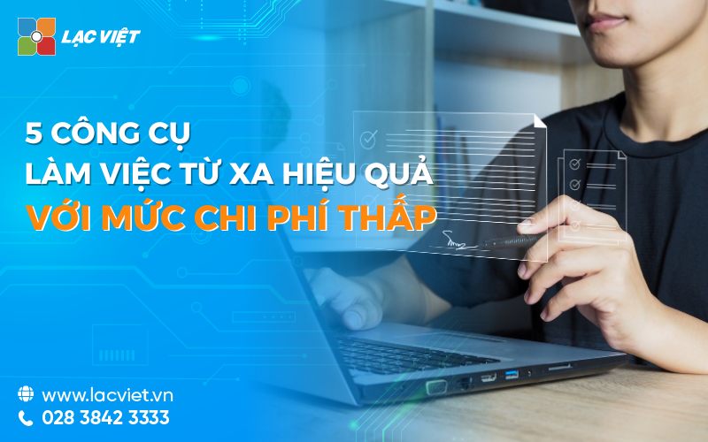 5 Công cụ làm việc từ xa hiệu quả với mức chi phí thấp 2024