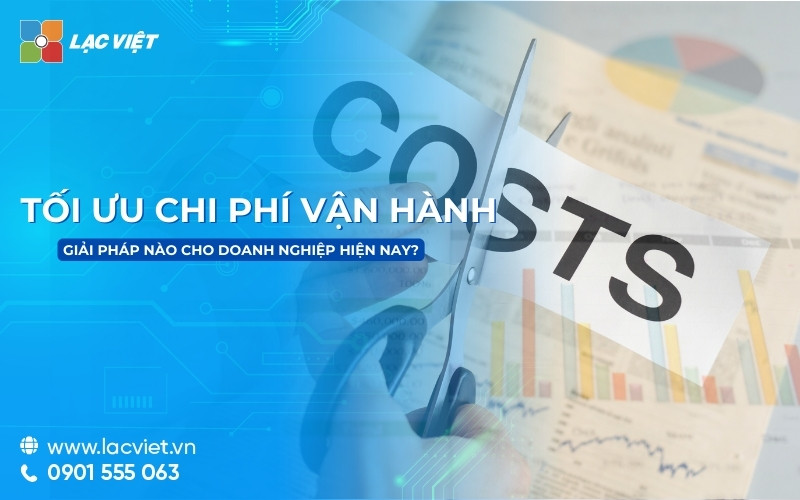 Tối ưu chi phí vận hành - Giải pháp nào cho doanh nghiệp hiện nay?