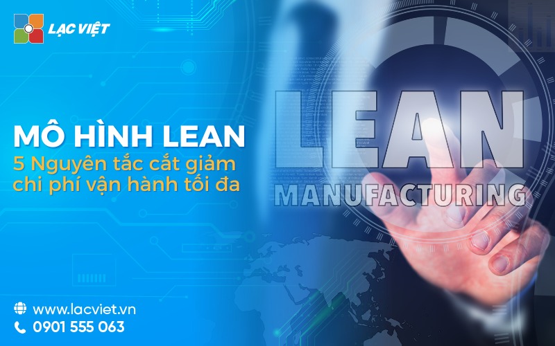 Lean là gì? 5 nguyên tắc cắt giảm chi phí vận hành tối đa