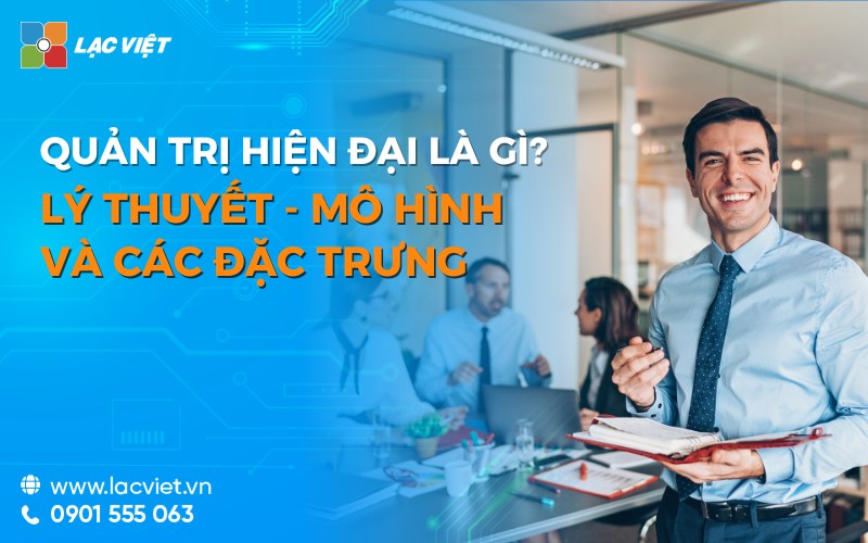 Quản trị hiện đại là gì? Lý thuyết - mô hình và các đặc trưng