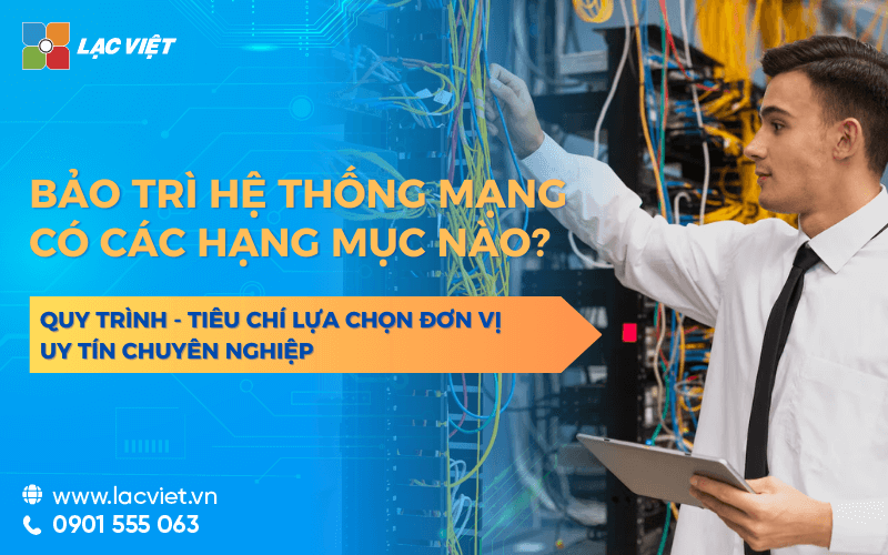 Dịch vụ bảo trì hệ thống mạng có những hạng mục nào? Đơn vị uy tín hiện nay