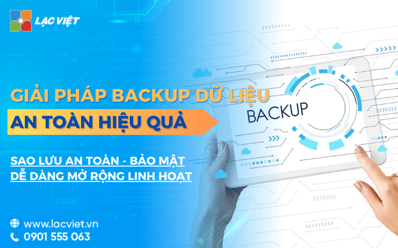 Giải pháp backup dữ liệu cho doanh nghiệp an toàn hiệu quả nhất