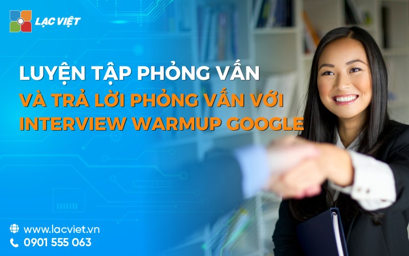 Luyện tập phỏng vấn và trả lời phỏng vấn với interview warup Google