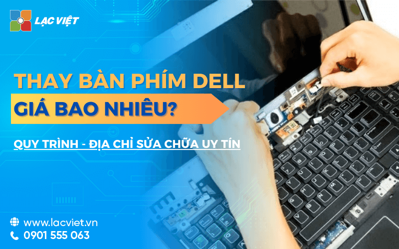 Thay bàn phím Laptop Dell giá bao nhiêu? Địa chỉ sửa chữa uy tín