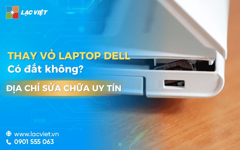 Thay vỏ laptop dell có đắt không? Địa chỉ sửa chữa uy tín