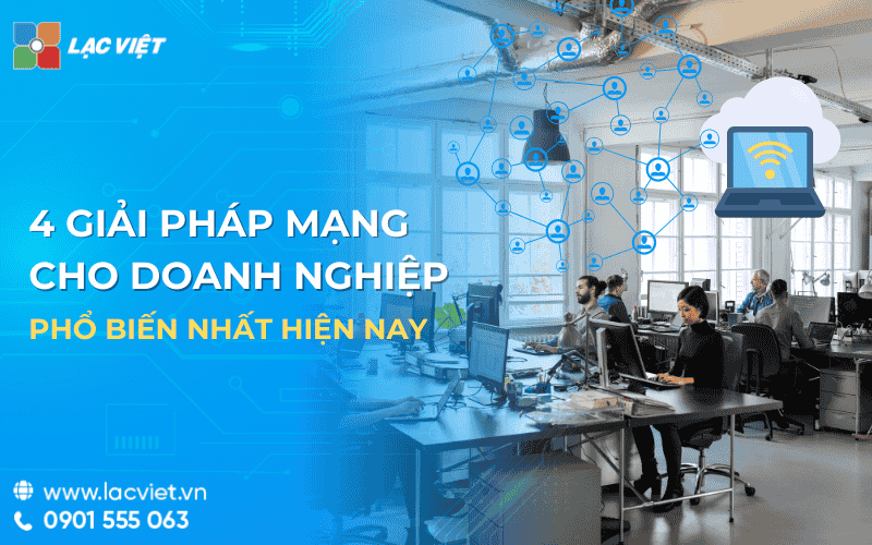 4 Giải pháp mạng cho doanh nghiệp PHỔ BIẾN nhất hiện nay