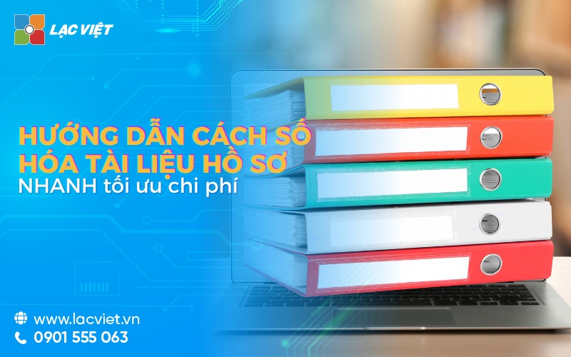 Số hóa tài liệu hồ sơ là gì? Hướng dẫn số hóa NHANH tối ưu chi phí