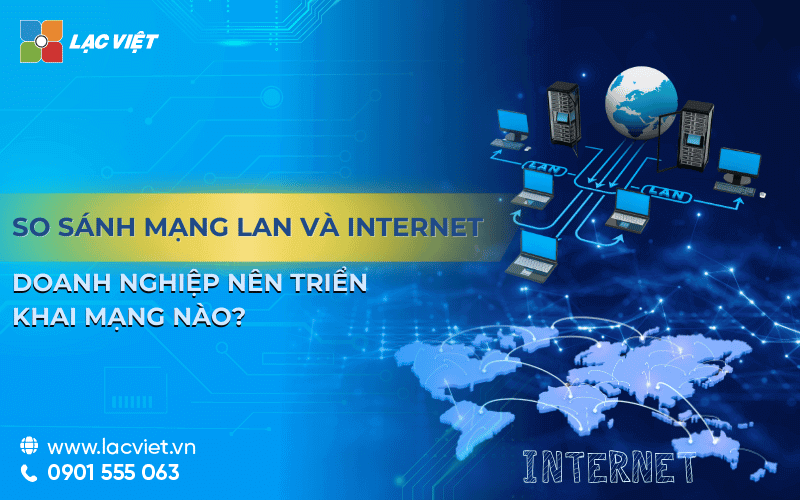 So sánh mạng lan và internet - Doanh nghiệp nên triển khai mạng nào?