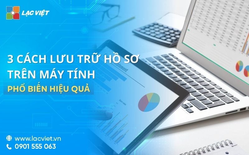 3 Cách lưu trữ hồ sơ trên máy tính PHỔ BIẾN hiệu quả