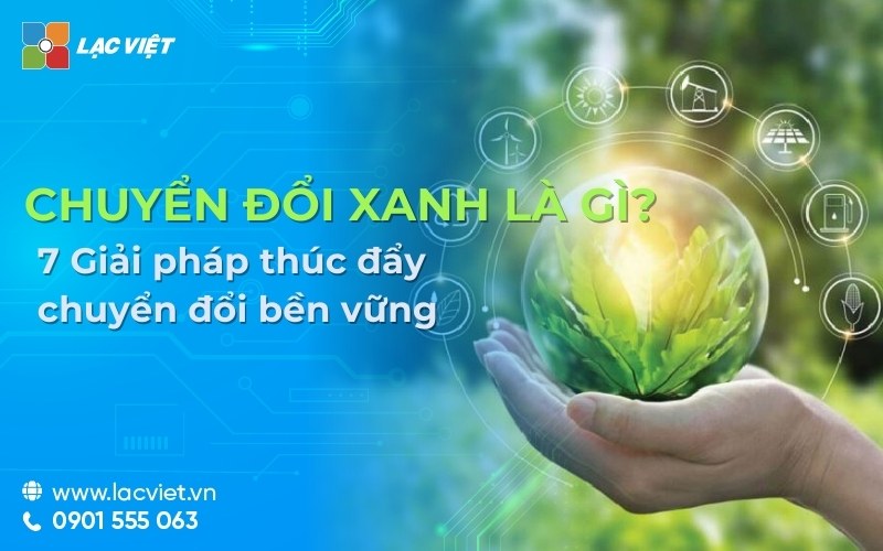 Chuyển đổi xanh là gì? 7 Giải pháp thúc đẩy chuyển đổi bền vững