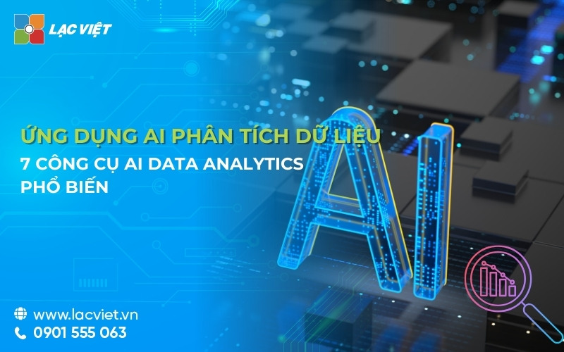 Ứng dụng AI phân tích dữ liệu và 7 Công cụ AI data analytics phổ biến