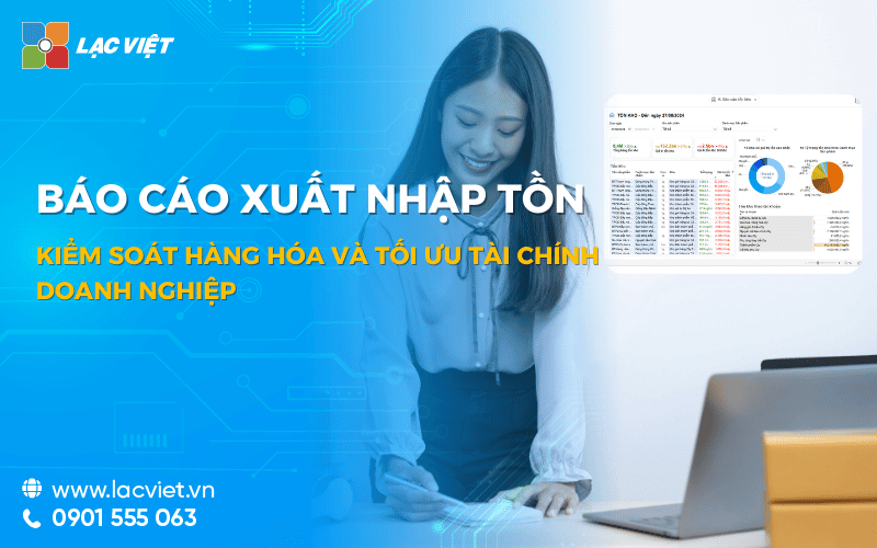 Báo cáo xuất nhập tồn – Kiểm soát hàng hóa và tối ưu tài chính doanh nghiệp