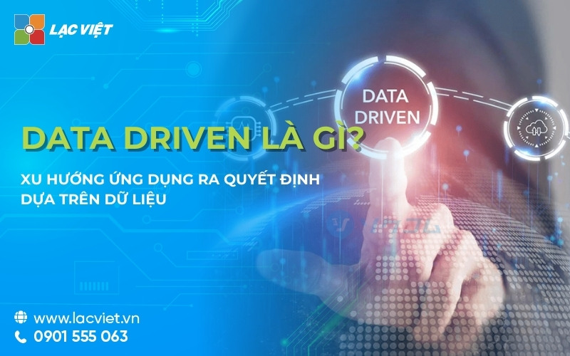 Data driven là gì? Xu hướng ứng dụng ra quyết định dựa trên dữ liệu