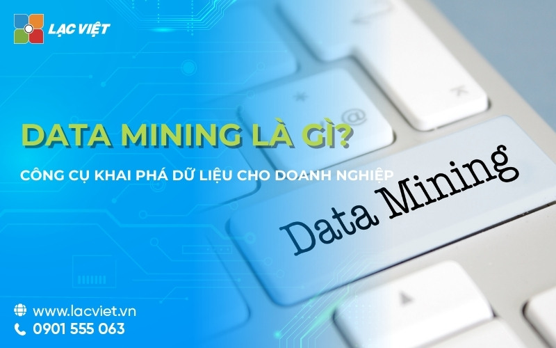 Data Mining là gì? Công cụ khai phá dữ liệu đột phá cho doanh nghiệp