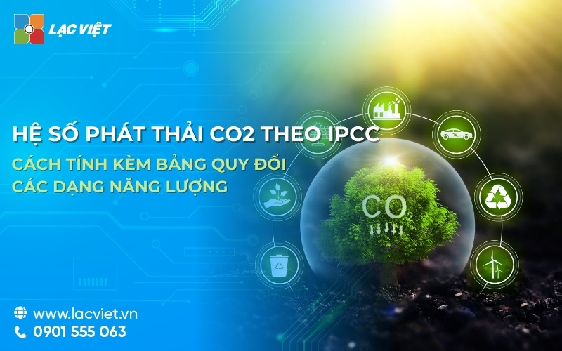 Hệ số phát thải Co2 theo IPCC và cách tính kèm bảng quy đổi các dạng năng lượng