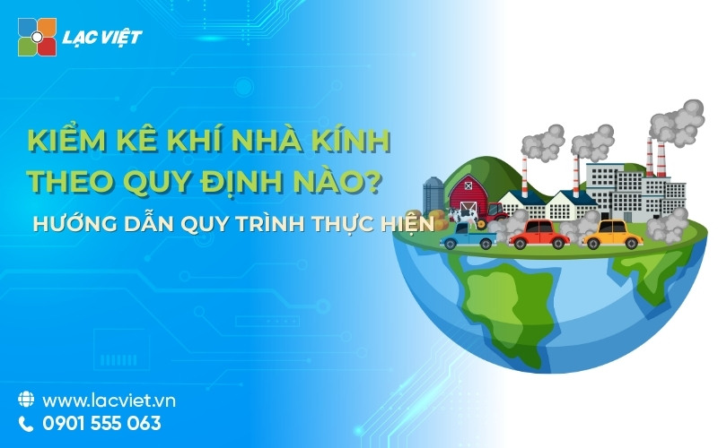 Kiểm kê khí nhà kính theo quy định nào? Hướng dẫn quy trình thực hiện