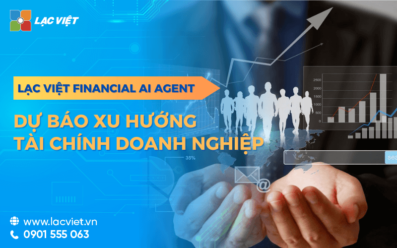 Lạc Việt Financial AI Agent – Công cụ dự báo xu hướng tài chính thông minh cho doanh nghiệp