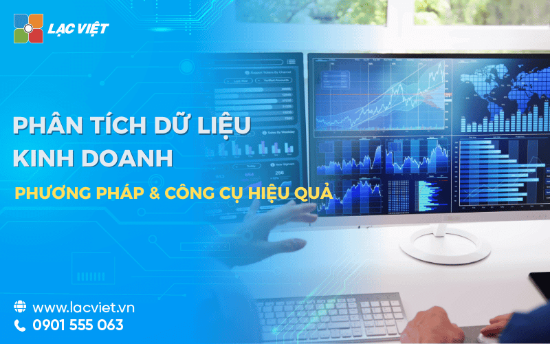 Phân tích dữ liệu kinh doanh: Phương pháp & Công cụ hiệu quả