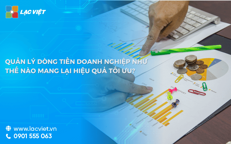 Quản lý dòng tiền doanh nghiệp như thế nào mang lại hiệu quả tối ưu?