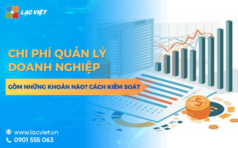 Chi phí quản lý doanh nghiệp là gì? Gồm những khoản nào? Cách kiểm soát hiệu quả theo Thông tư 200