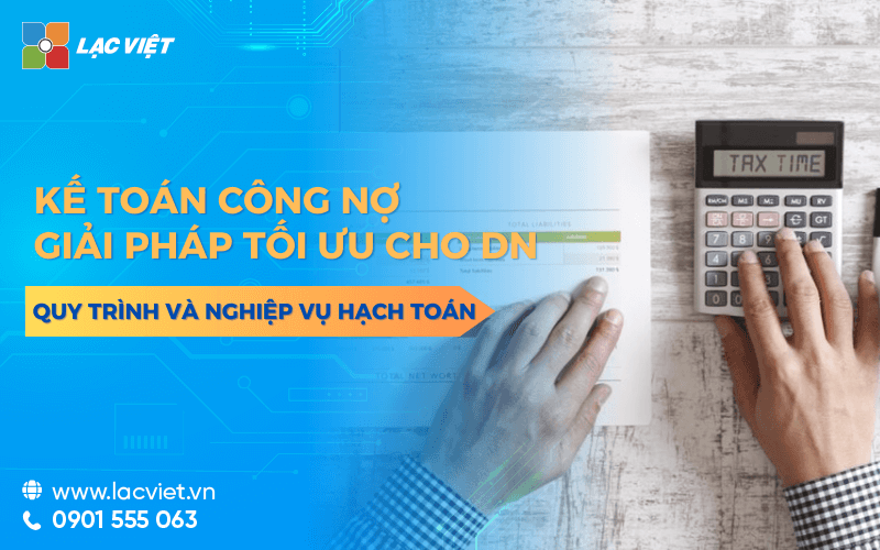 Kế toán công nợ là gì? Quy trình, vai trò và giải pháp tối ưu dành cho doanh nghiệp