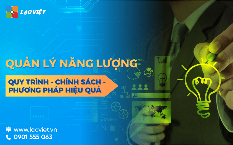 Quản lý năng lượng là gì? Quy trình, chính sách quản lý hiệu quả cho doanh nghiệp
