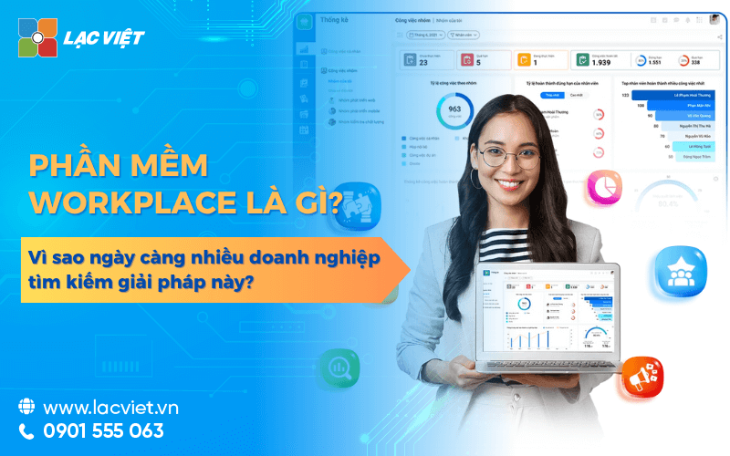 Phần mềm Workplace là gì? Vì sao ngày càng nhiều doanh nghiệp tìm kiếm giải pháp này?