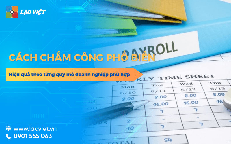 Top cách chấm công phổ biến hiệu quả cho từng quy mô doanh nghiệp phù hợp