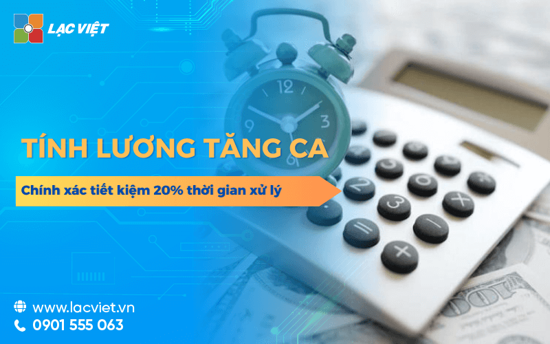 Cách tính lương tăng ca chính xác tiết kiệm 20% thời gian xử lý