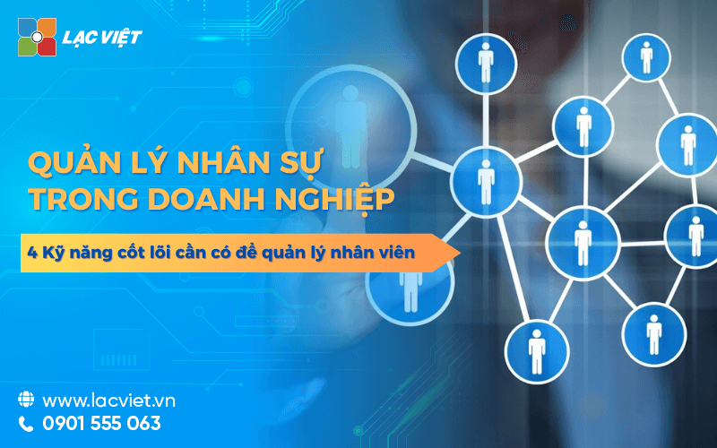7 Cách quản lý nhân sự hiệu quả & 4 Kỹ năng cốt lõi cần có để quản lý nhân viên