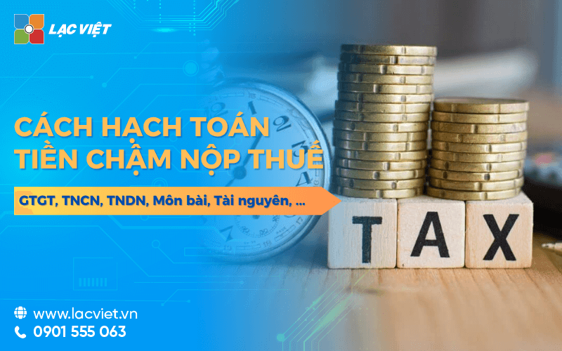 Hạch toán tiền chậm nộp thuế GTGT, TNCN, TNDN, theo quy định mới