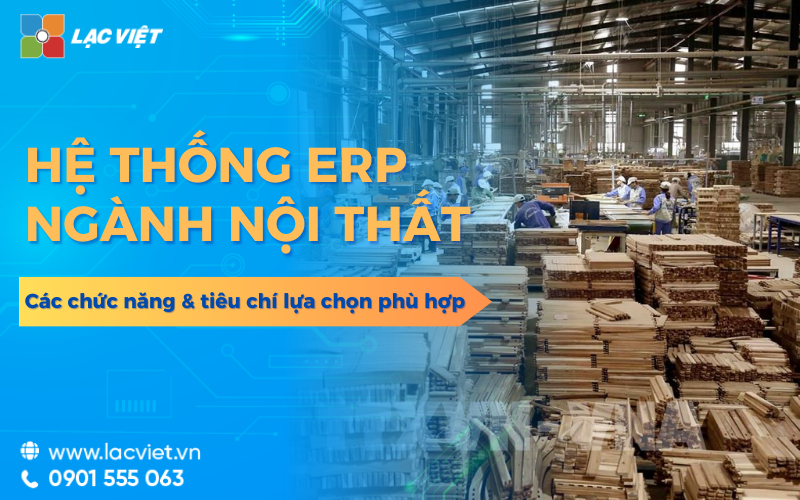 ERP ngành nội thất: Chức năng & tiêu chí lựa chọn ERP phù hợp