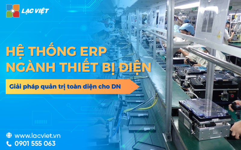 ERP ngành thiết bị điện là gì? Giải pháp nào giúp DN quản trị toàn diện?