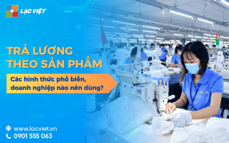 Các hình thức trả lương theo sản phẩm phổ biến, khi nào nên dùng?