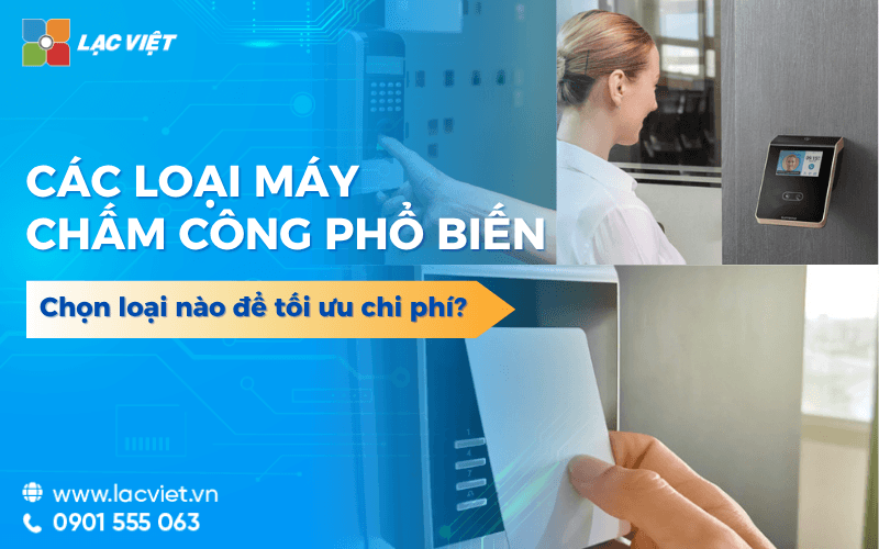 Các loại máy chấm công phổ biến, chọn loại nào để tối ưu chi phí?
