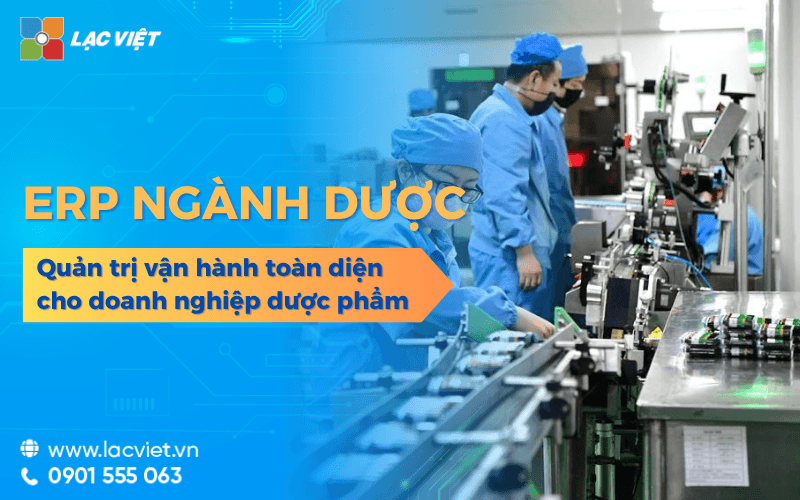 Lạc Việt ERP ngành dược phẩm quản trị toàn diện cho doanh nghiệp dược