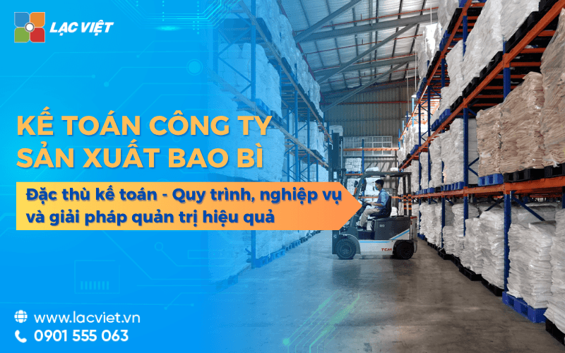 Kế toán công ty sản xuất bao bì: Quy trình, nghiệp vụ và giải pháp quản trị hiệu quả 