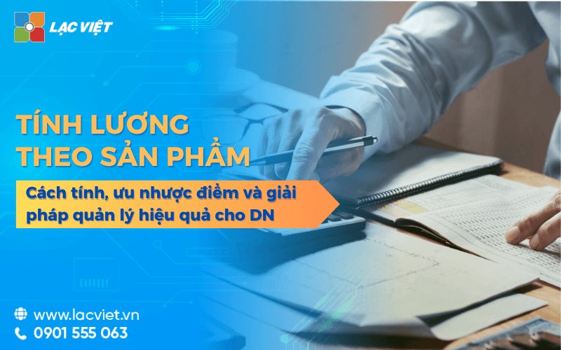 Lương sản phẩm – Cách tính, ưu nhược điểm và giải pháp quản lý hiệu quả cho doanh nghiệp 