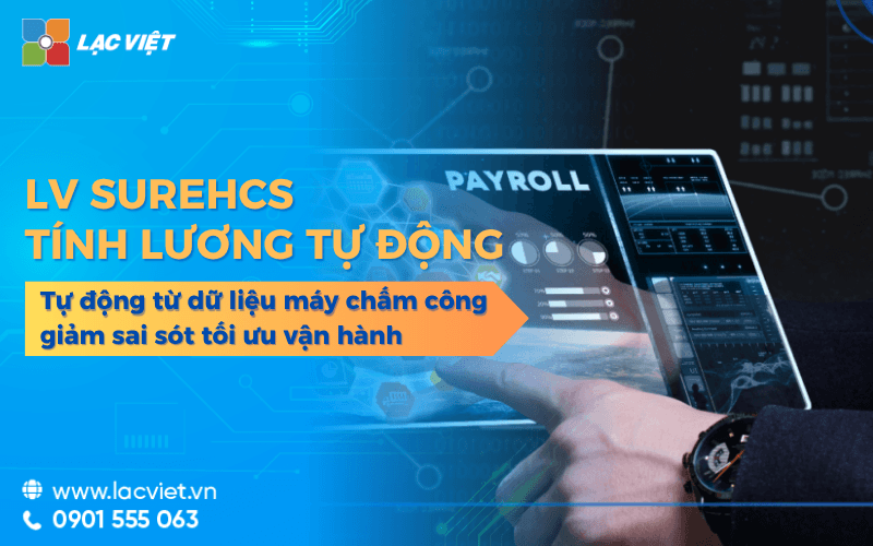 Giải pháp LV SureHCS tính lương tự động giảm sai sót tối ưu vận hành