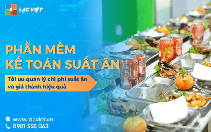 Phần mềm kế toán suất ăn công nghiệp tối ưu quản lý chi phí và giá thành