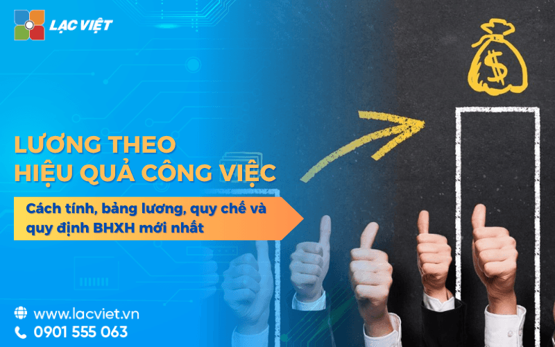 Lương theo hiệu quả công việc: Cách tính, bảng lương, quy chế và quy định BHXH mới nhất 