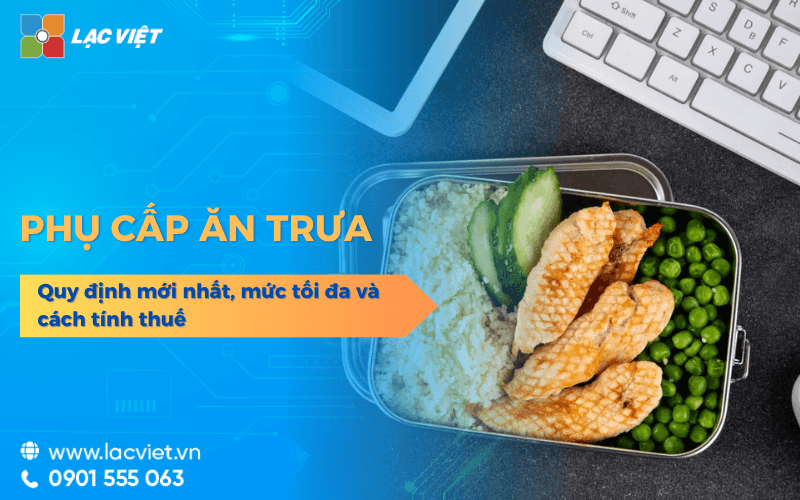 Phụ cấp ăn trưa là gì? Quy định mới nhất, mức tối đa và cách tính thuế