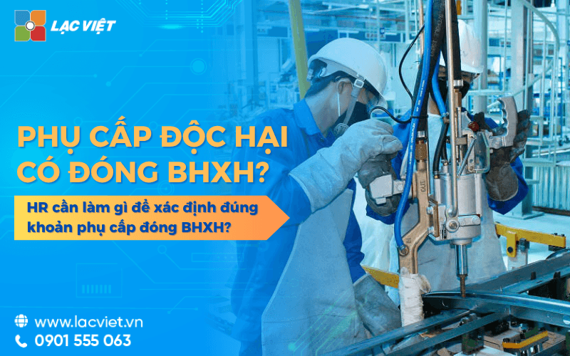 Phụ cấp độc hại có đóng BHXH không? Quy định mới nhất 2026