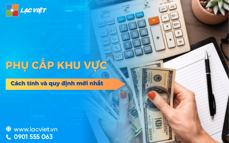 Phụ cấp khu vực là gì? Cách tính và quy định phụ cấp khu vực mới nhất 2026 