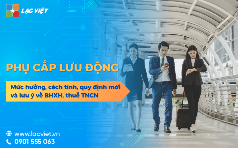 Phụ cấp lưu động là gì? Mức hưởng, cách tính, quy định mới nhất và lưu ý về BHXH, thuế TNCN 