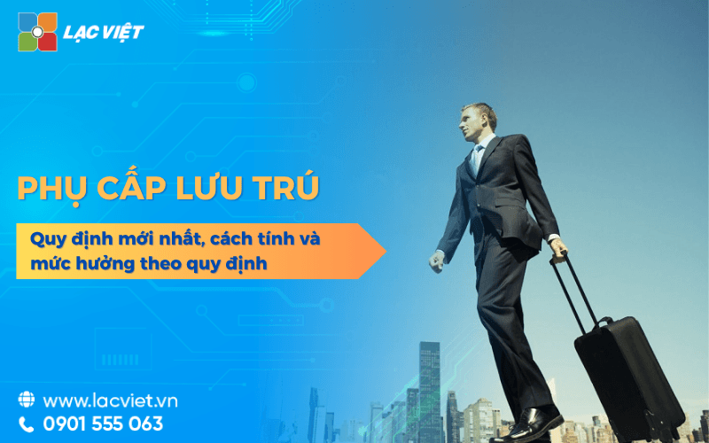 Phụ cấp lưu trú là gì? Quy định mới nhất, cách tính và mức hưởng theo quy định 