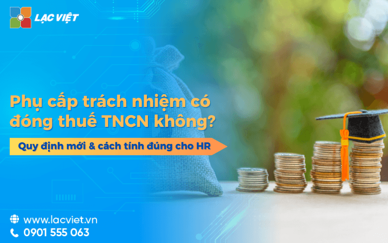 Phụ cấp trách nhiệm có đóng thuế TNCN không? Quy định mới và hướng dẫn tính đúng cho HR