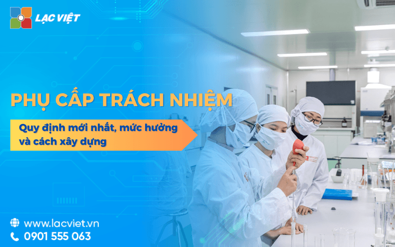 Phụ cấp trách nhiệm là gì? Quy định mới nhất, mức hưởng và cách xây dựng