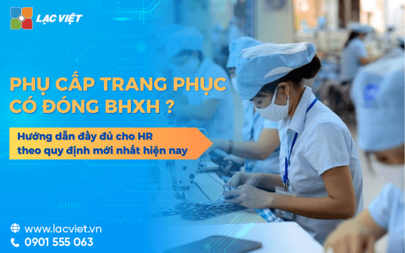 Phụ cấp trang phục có đóng BHXH không? Hướng dẫn đầy đủ cho HR theo quy định mới 