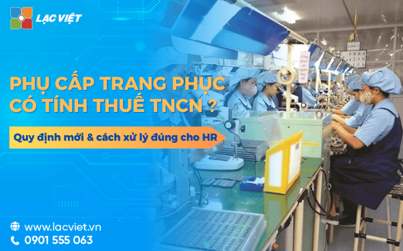 Phụ cấp trang phục có tính thuế TNCN không? Quy định mới &cách xử lý đúng cho HR 